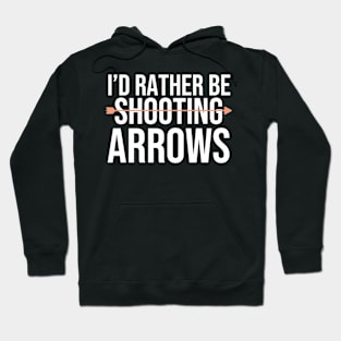 I'd Rather Be Shooting Arrows Hoodie